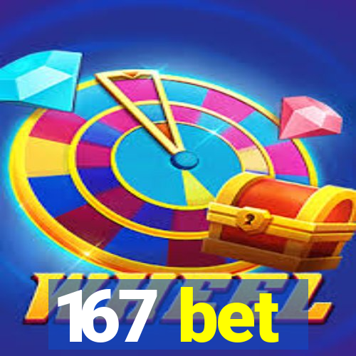 167 bet